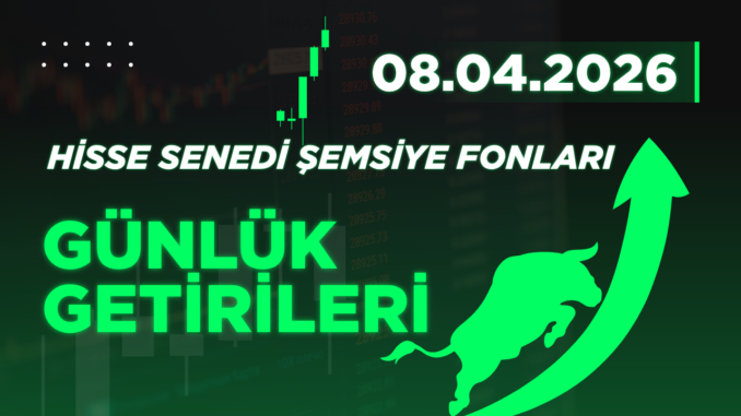 08.04.2026 tarihli hisse senedi şemsiye fonları günlük getirileri